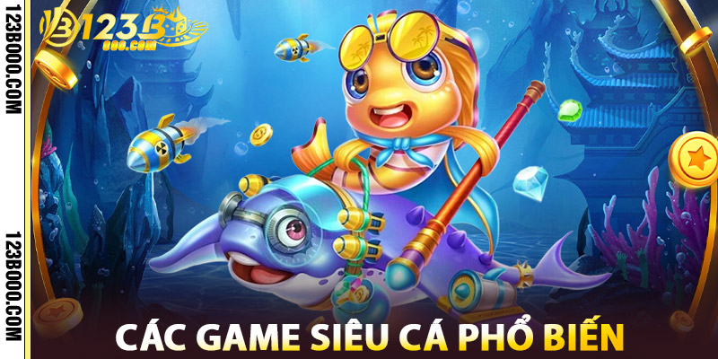 Các Game Siêu Cá Phổ Biến