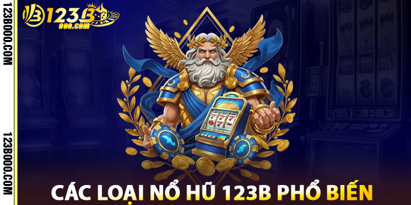 Các Loại Nổ Hũ 123b Phổ Biến