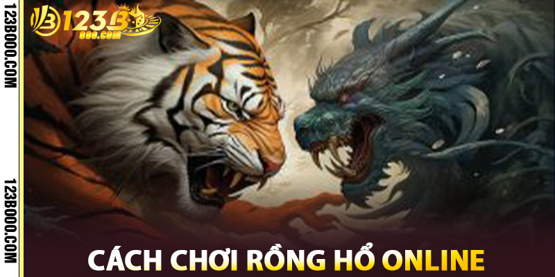 Cách Chơi Rồng Hổ Online Tại 123b
