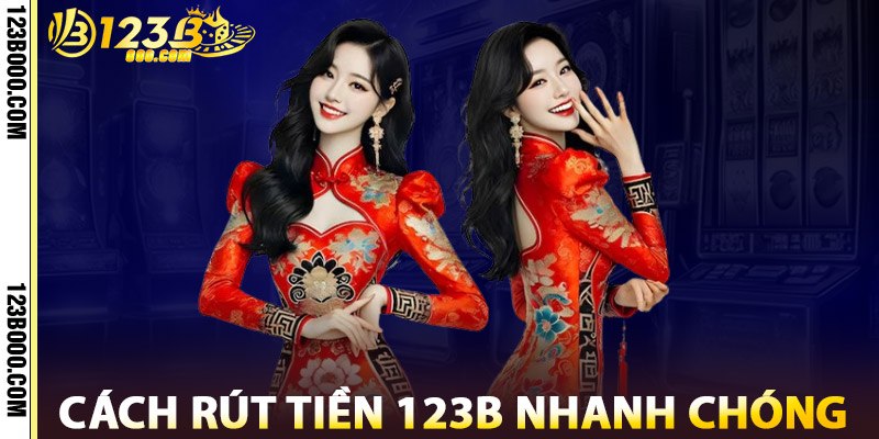 Cách Rút Tiền 123b Nhanh Chóng
