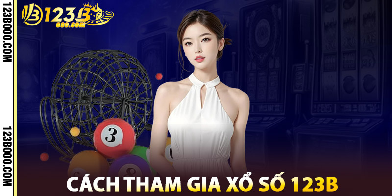Cách Tham Gia Xổ Số 123b