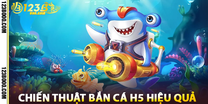 Chiến Thuật Bắn Cá H5 Hiệu Quả