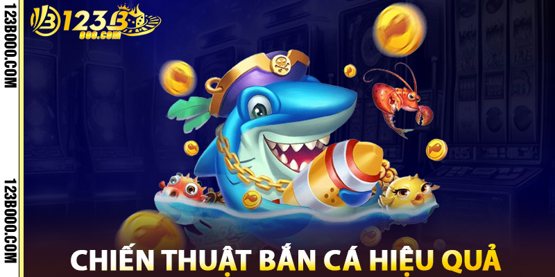 Chiến Thuật Bắn Cá Hiệu Quả
