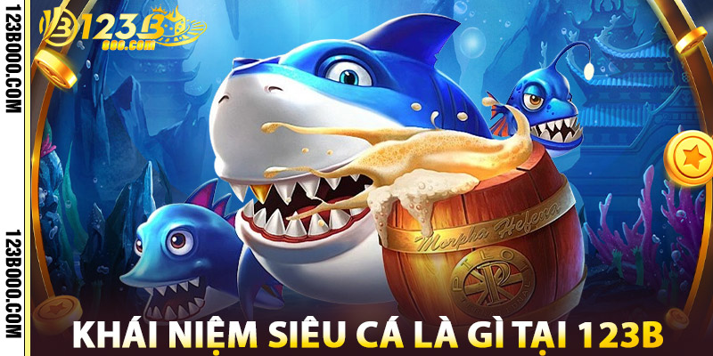 Khái Niệm Siêu Cá Là Gì Tại 123b