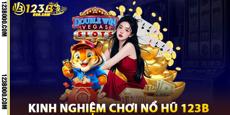 Kinh Nghiệm Chơi Nổ Hũ 123b