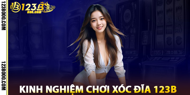 Kinh Nghiệm Chơi Xóc Đĩa 123b