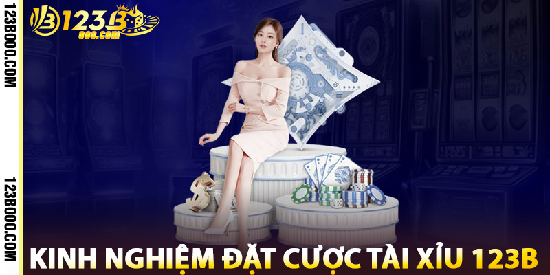 Kinh Nghiệm Đặt Cược Tài Xỉu 123b