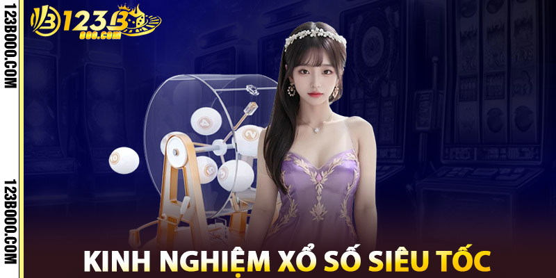 Kinh Nghiệm Xổ Số Siêu Tốc