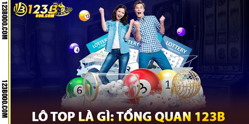 Lô Top Là Gì: Tổng Quan Nhà Cái 123b