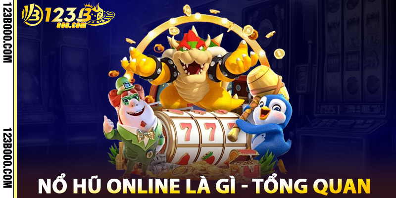 Nổ Hũ Online Là Gì? Giới Thiệu Tổng Quan