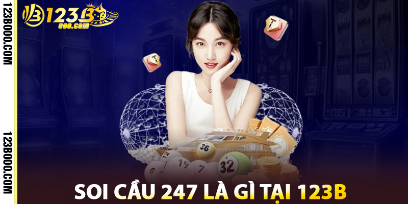Soi Cầu 247 Là Gì Tại 123b