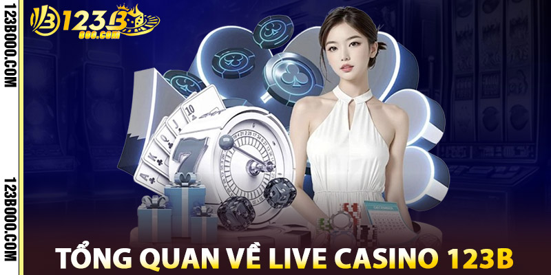 Tổng Quan Về Live Casino 123b