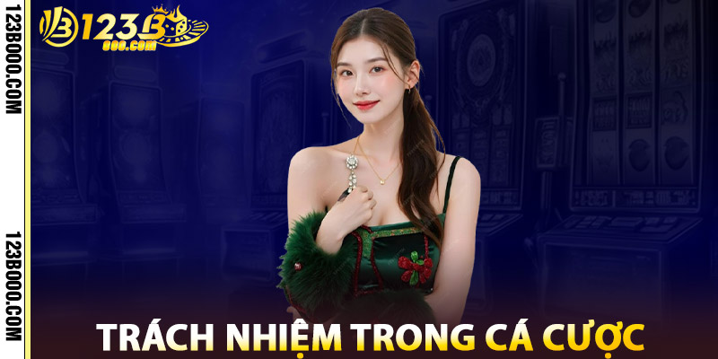 Trách Nhiệm 123b Trong Ngành Cá Cược