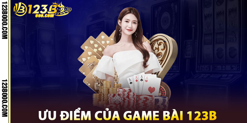 Ưu Điểm Của Game Bài 123b